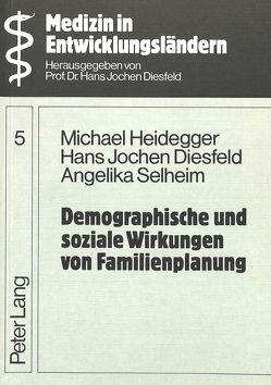 Demographische und soziale Wirkungen von Familienplanung von Diesfeld,  Hans Jochen, Heidegger,  M., Selheim,  A.