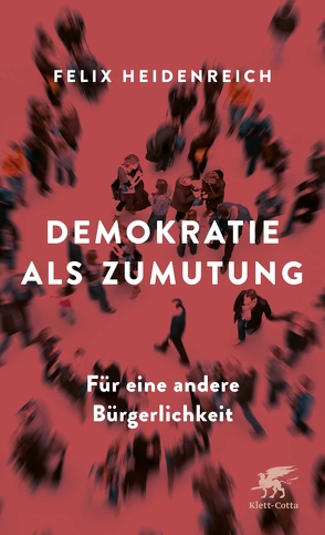 Demokratie als Zumutung von Heidenreich,  Felix