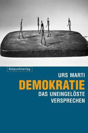 Demokratie – das uneingelöste Versprechen von Marti,  Urs