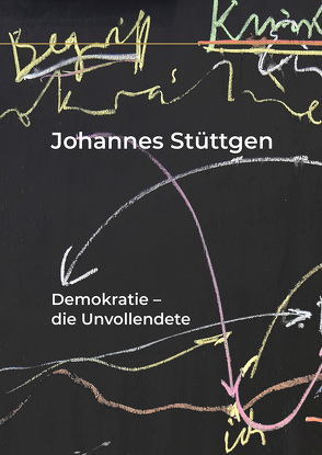 Demokratie die Unvollendete von Johannes,  Stüttgen