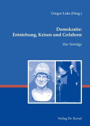 Demokratie: Entstehung, Krisen und Gefahren von Luks,  Gregor