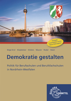 Demokratie gestalten – Nordrhein-Westfalen von Böge-Krol,  Inga, Kleyböcker,  Achim, Kösters,  Henry, Maurer,  Rainer, Roder,  Björn, Steen,  Heinz