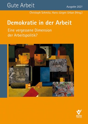 Demokratie in der Arbeit – Eine vergessene Dimension der Arbeitspolitik? von Schmitz,  Christoph, Urban,  Hans-Jürgen