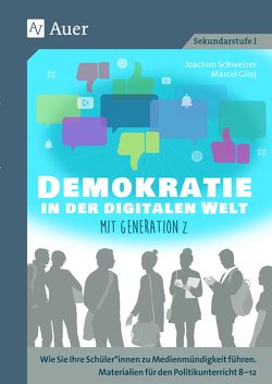 Demokratie in der digitalen Welt mit Generation Z von Giloj,  Marcel, Schweizer,  Joachim