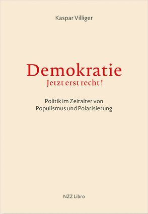 Demokratie – jetzt erst recht! von Villiger,  Kaspar