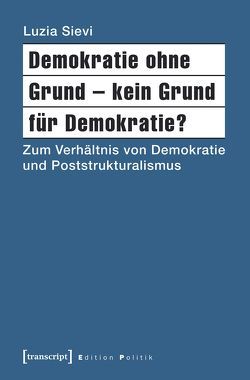 Demokratie ohne Grund – kein Grund für Demokratie? von Sievi,  Luzia