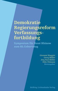 Demokratie – Regierungsreform – Verfassungsfortbildung von Auer,  Andreas, Biaggini,  Giovanni, Brühl-Moser,  Denise, Cottier,  Thomas, Koller,  Heinrich, Linder,  Wolf, Moor,  Pierre, Müller,  Georg, Müller,  Jörg Paul, Reich,  Johannes, Rhinow,  René, Schmid,  Gerhard, Uebersax,  Peter, Uhlmann,  Felix, Wahl,  Rainer