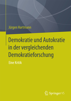 Demokratie und Autokratie in der vergleichenden Demokratieforschung von Hartmann,  Jürgen