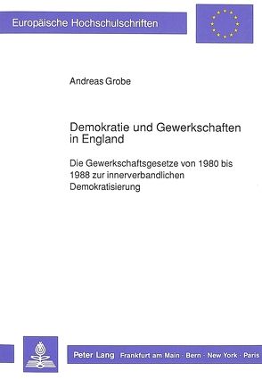 Demokratie und Gewerkschaften in England von Grobe,  Andreas