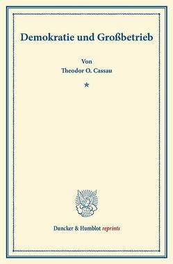 Demokratie und Großbetrieb. von Cassau,  Theodor O.