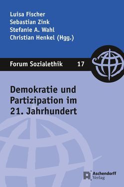 Demokratie und Partizipation im 21. Jahrhundert von Fischer,  Luisa, Henkel,  Christian, Wahl,  Stefanie A., Zink,  Sebastian