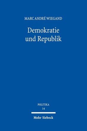 Demokratie und Republik von Wiegand,  Marc André