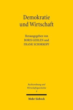 Demokratie und Wirtschaft von Gehlen,  Boris, Schorkopf,  Frank