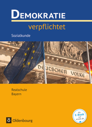 Demokratie verpflichtet – Für den Sozialkundeunterricht an Realschulen in Bayern – Realschule Bayern – Ausgabe 2016 – 10. Jahrgangsstufe von Fehn,  Jürgen, Mack,  Andreas