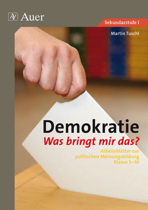 Demokratie. Was bringt mir das? von Tuschl,  Martin