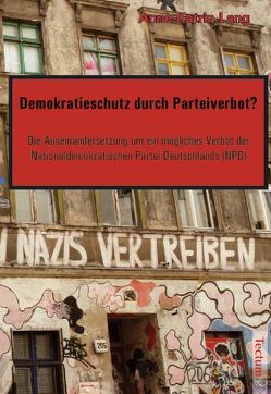 Demokratieschutz durch Parteiverbot? von Lang,  Anne K