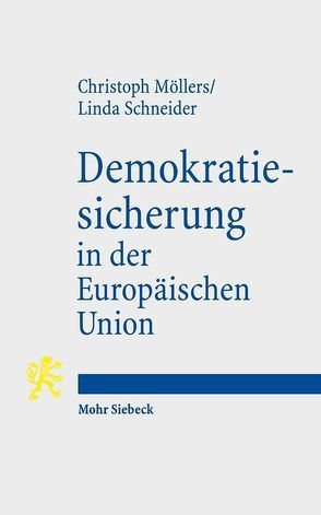 Demokratiesicherung in der Europäischen Union von Möllers,  Christoph, Schneider,  Linda