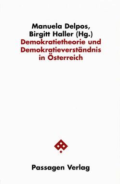 Demokratietheorie und Demokratieverständnis in Österreich von Delpos,  Manuela, Haller,  Birgitt