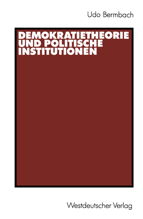 Demokratietheorie und politische Institutionen von Bermbach,  Udo