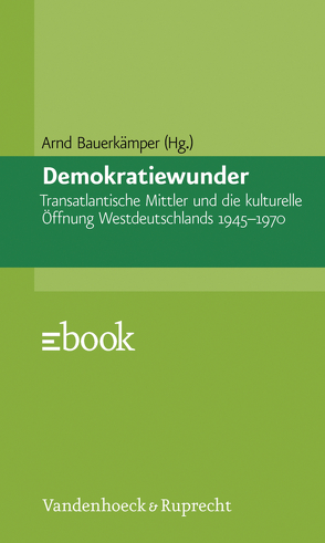 Demokratiewunder von Bauerkämper,  Arnd, Forner,  Sean A., Günther,  Frieder, Hoenicke-Moore,  Michaela, Höhn,  Maria, Jarausch,  Konrad H., Krauss,  Marita, Lammersdorf,  Raimund, Payk,  Marcus M. M., Puaca,  Brian M., Rupieper,  Hermann-Josef