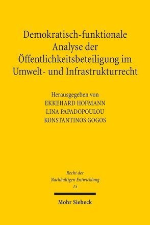 Demokratisch-funktionale Analyse der Öffentlichkeitsbeteiligung im Umwelt- und Infrastrukturrecht von Gogos,  Konstantinos, Hofmann,  Ekkehard, Papadopoulou,  Lina