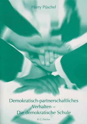 Demokratisch-partnerschaftliches Verhalten – Die demokratische Schule von Püschel,  Harry