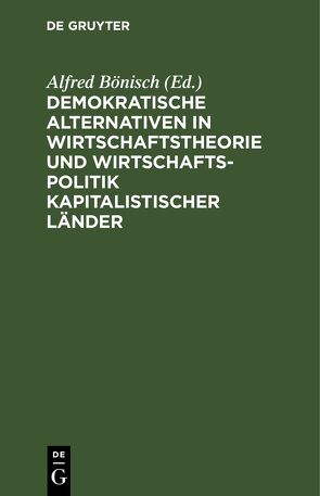 Demokratische Alternativen in Wirtschaftstheorie und Wirtschaftspolitik kapitalistischer Länder von Bönisch,  Alfred