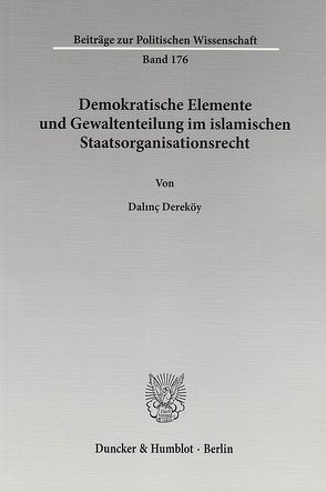 Demokratische Elemente und Gewaltenteilung im islamischen Staatsorganisationsrecht. von Dereköy,  Dalınç