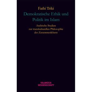 Demokratische Ethik und Politik im Islam von Triki,  Fathi