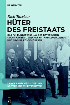 Demokratische Kultur und NS-Vergangenheit. Politik, Personal, Prägungen… / Hüter des Freistaats von Tazelaar,  Rick