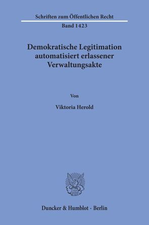 Demokratische Legitimation automatisiert erlassener Verwaltungsakte. von Herold,  Viktoria