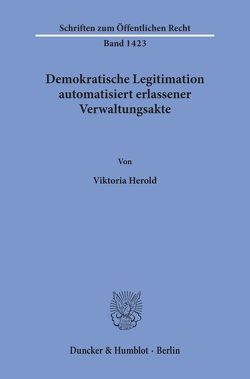 Demokratische Legitimation automatisiert erlassener Verwaltungsakte. von Herold,  Viktoria