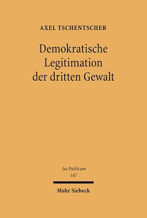 Demokratische Legitimation der dritten Gewalt von Tschentscher,  Axel