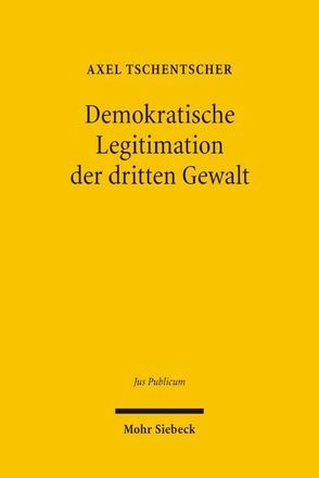 Demokratische Legitimation der dritten Gewalt von Tschentscher,  Axel