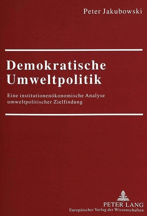 Demokratische Umweltpolitik von Jakubowski,  Peter