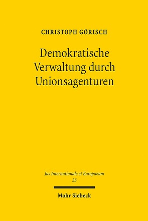 Demokratische Verwaltung durch Unionsagenturen von Görisch,  Christoph