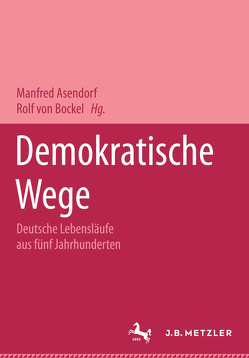 Demokratische Wege. Deutsche Lebensläufe aus fünf Jahrhunderten von Asendorf,  Manfred, Bockel,  Rolf von