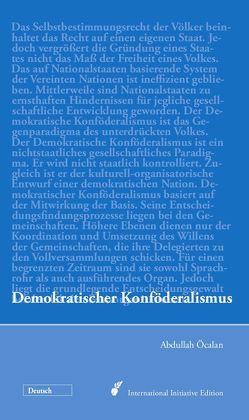 Demokratischer Konföderalismus von Internationale Initiative »Freiheit für Abdullah Öcalan – Frieden in Kurdistan«, Öcalan,  Abdullah