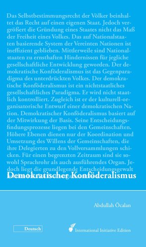 Demokratischer Konföderalismus von Internationale Initiative »Freiheit für Abdullah Öcalan – Frieden in Kurdistan«, Öcalan,  Abdullah