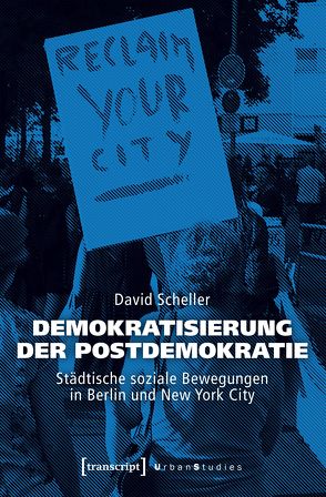 Demokratisierung der Postdemokratie von Scheller,  David