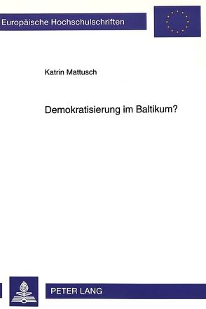 Demokratisierung im Baltikum? von Mattusch,  Katrin