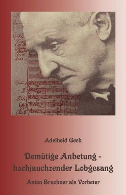 Demütige Anbetung – hochjauchzender Lobgesang von Geck,  Adelheid