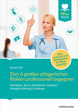 Den 6 großen pflegerischen Risiken professionell begegnen von Ott,  Nicole