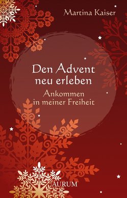 Den Advent neu erleben von Kaiser,  Martina