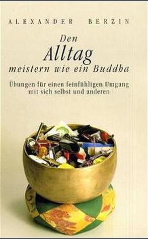 Den Alltag meistern wie ein Buddha von Berzin,  Alexander, Geist,  Thomas