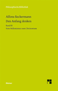 Den Anfang denken. Die Philosophie der Antike in Texten und Darstellung. Band III von Reckermann,  Alfons