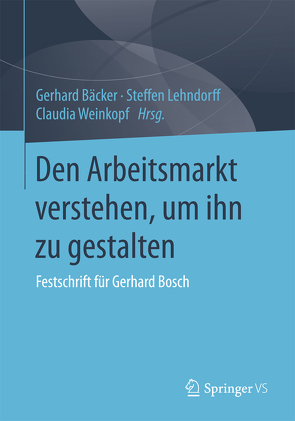 Den Arbeitsmarkt verstehen, um ihn zu gestalten von Bäcker,  Gerhard, Lehndorff,  Steffen, Weinkopf,  Claudia