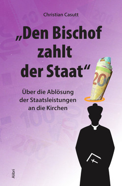 „Den Bischof zahlt der Staat“ von Casutt,  Christian