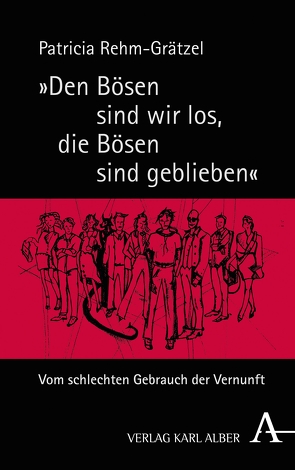 „Den Bösen sind wir los, die Bösen sind geblieben“ von Rehm-Grätzel,  Patricia