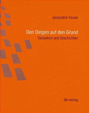 Den Dingen auf den Grund von Bühlmann,  Benno, Frehner,  Christian, Keune,  Jacqueline